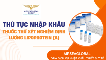 THỦ TỤC NHẬP KHẨU THUỐC THỬ XÉT NGHIỆM ĐỊNH LƯỢNG LIPOPROTEIN (A)