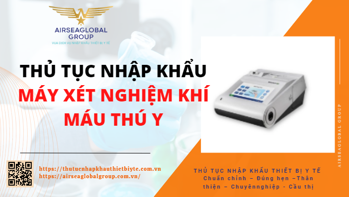 THỦ TỤC NHẬP KHẨU MÁY XÉT NGHIỆM KHÍ MÁU THÚ Y