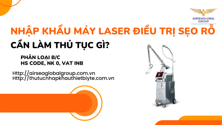 NHẬP KHẨU MÁY LASER ĐIỀU TRỊ SẸO RỖ CẦN LÀM GIẤY PHÉP THỦ TỤC GÌ