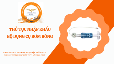 THỦ TỤC NHẬP KHẨU BỘ DỤNG CỤ BƠM BÓNG