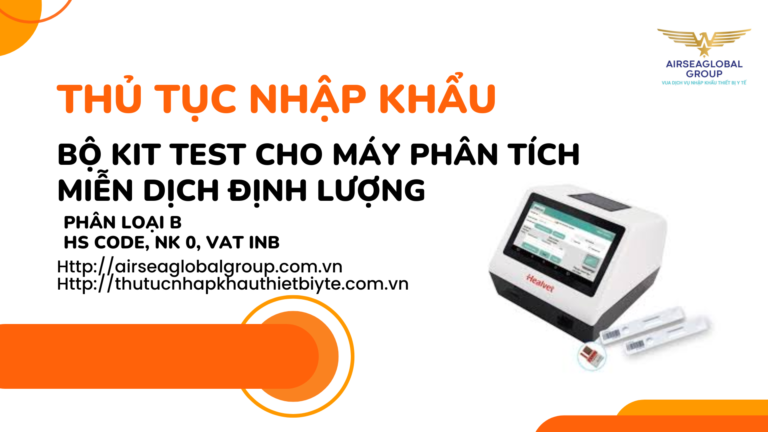 THỦ TỤC NHẬP KHẨU BỘ KIT TEST CHO MÁY PHÂN TÍCH MIỄN DỊCH ĐỊNH LƯỢNG