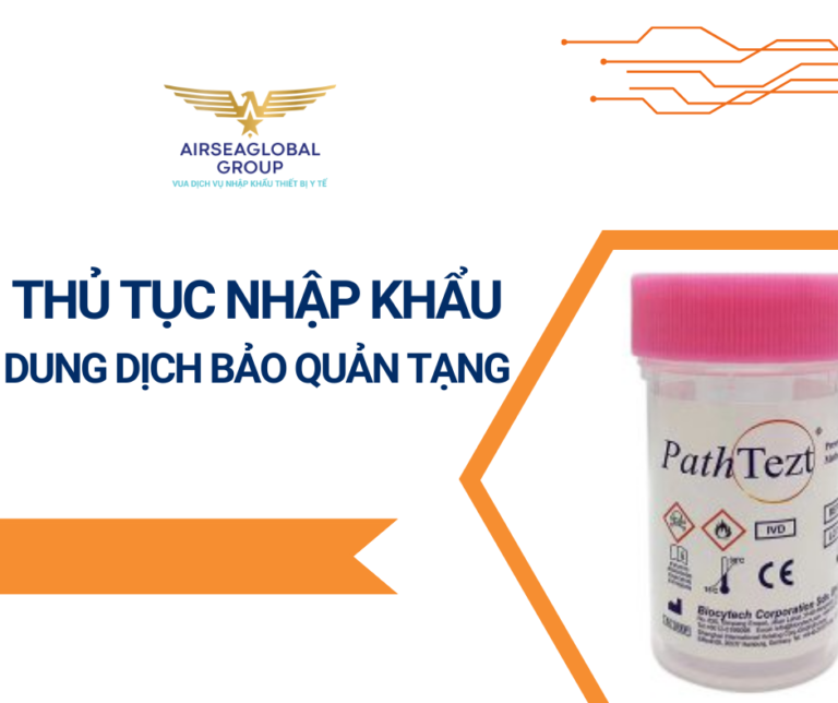 THỦ TỤC NHẬP KHẨU DUNG DỊCH BẢO QUẢN TẠNG