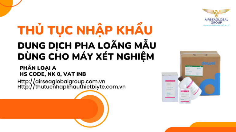 THỦ TỤC NHẬP KHẨU DUNG DỊCH PHA LOÃNG MẪU DÙNG CHO MÁY XÉT NGHIỆM