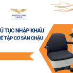 THỦ TỤC NHẬP KHẨU GHẾ TẬP CƠ SÀN CHẬU