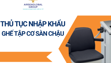 THỦ TỤC NHẬP KHẨU GHẾ TẬP CƠ SÀN CHẬU