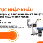 THỦ TỤC NHẬP KHẨU HỆ THỐNG ĐỊNH VỊ BẰNG HÌNH ẢNH KỸ THUẬT SỐ DÙNG TRONG PHẪU THUẬT PHACO