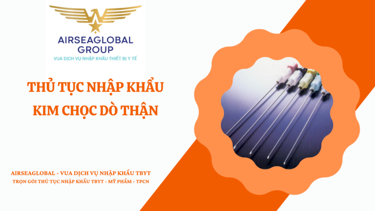 THỦ TỤC NHẬP KHẨU KIM CHỌC DÒ THẬN