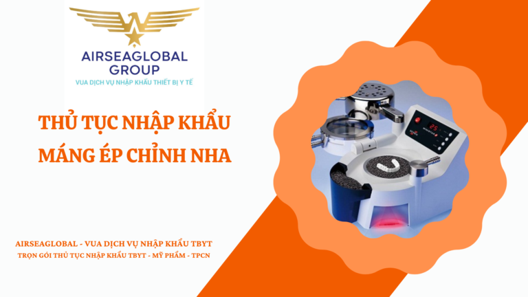 THỦ TỤC NHẬP KHẨU MÁNG ÉP CHỈNH NHA