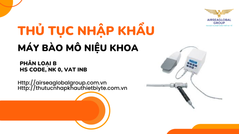 THỦ TỤC NHẬP KHẨU MÁY BÀO MÔ NIỆU KHOA