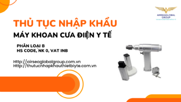 THỦ TỤC NHẬP KHẨU MÁY KHOAN CƯA ĐIỆN Y TẾ