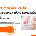 THỦ TỤC NHẬP KHẨU MÁY LÀM ĐẸP DA BẰNG SÓNG SIÊU ÂM
