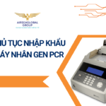 THỦ TỤC NHẬP KHẨU MÁY NHÂN GEN PCR