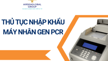 THỦ TỤC NHẬP KHẨU MÁY NHÂN GEN PCR