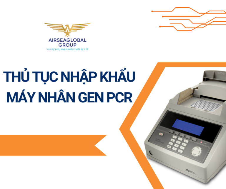 THỦ TỤC NHẬP KHẨU MÁY NHÂN GEN PCR