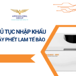 THỦ TỤC NHẬP KHẨU MÁY PHẾT LAM TẾ BÀO