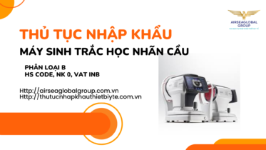 THỦ TỤC NHẬP KHẨU MÁY SINH TRẮC HỌC NHÃN CẦU