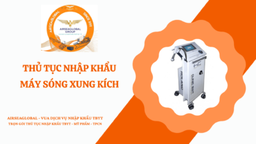 THỦ TỤC NHẬP KHẨU MÁY SÓNG XUNG KÍCH