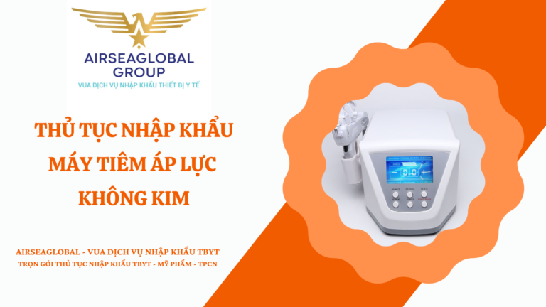 THỦ TỤC NHẬP KHẨU MÁY TIÊM ÁP LỰC KHÔNG KIM