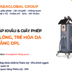 THỦ TỤC NHẬP KHẨU MÁY TRIỆT LÔNG, TRẺ HÓA DA BẰNG DPL