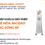 THỦ TỤC NHẬP KHẨU MÁY TRẺ HÓA ÂM ĐẠO BẰNG SÓNG RF