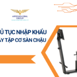 THỦ TỤC NHẬP KHẨU MÁY TẬP CƠ SÀN CHẬU