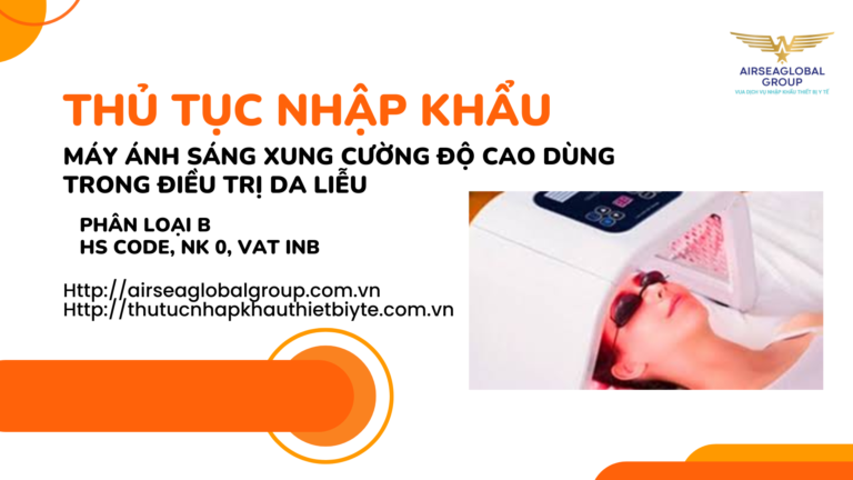THỦ TỤC NHẬP KHẨU MÁY ÁNH SÁNG XUNG CƯỜNG ĐỘ CAO DÙNG TRONG ĐIỀU TRỊ DA LIỄU
