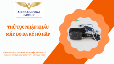 THỦ TỤC NHẬP KHẨU MÁY ĐO ĐA KÝ HÔ HẤP