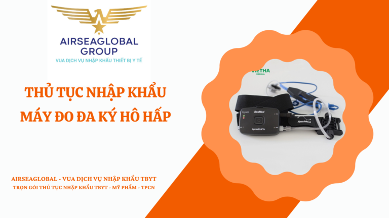 THỦ TỤC NHẬP KHẨU MÁY ĐO ĐA KÝ HÔ HẤP