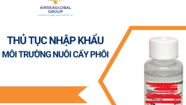 THỦ TỤC NHẬP KHẨU MÔI TRƯỜNG NUÔI CẤY PHÔI