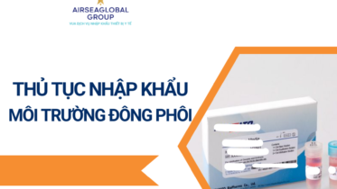 THỦ TỤC NHẬP KHẨU MÔI TRƯỜNG ĐÔNG PHÔI