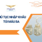THỦ TỤC NHẬP KHẨU TÚI MÁU BA