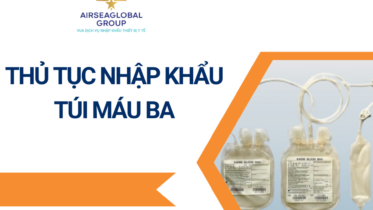 THỦ TỤC NHẬP KHẨU TÚI MÁU BA