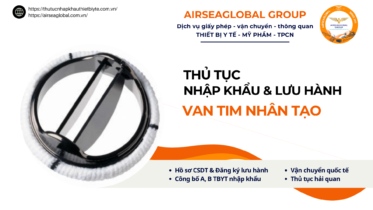 THỦ TỤC NHẬP KHẨU VÀ LƯU HÀNH VAN TIM NHÂN TẠO