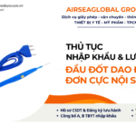 THỦ TỤC NHẬP KHẨU VÀ LƯU HÀNH ĐẦU ĐỐT DAO ĐIỆN ĐƠN CỰC NỘI SOI