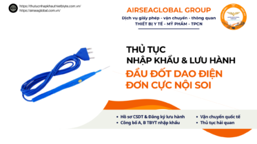 THỦ TỤC NHẬP KHẨU VÀ LƯU HÀNH ĐẦU ĐỐT DAO ĐIỆN ĐƠN CỰC NỘI SOI