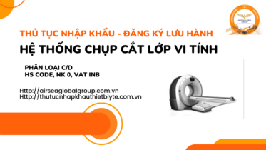 THỦ TỤC NHẬP KHẨU - ĐĂNG KÝ LƯU HÀNH HỆ THỐNG CHỤP CẮT LỚP VI TÍNH