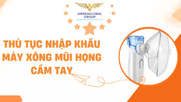 THỦ TỤC NHẬP KHẨU MÁY XÔNG MŨI HỌNG CẦM TAY GỒM NHỮNG GÌ ?