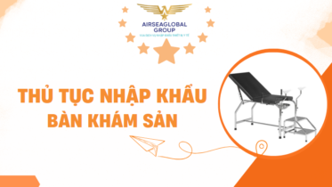THỦ TỤC NHẬP KHẨU BÀN KHÁM SẢN