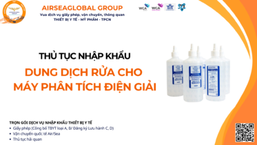 THỦ TỤC NHẬP KHẨU DUNG DỊCH RỬA DÙNG CHO MÁY PHÂN TÍCH ĐIỆN GIẢI MỚI NHẤT