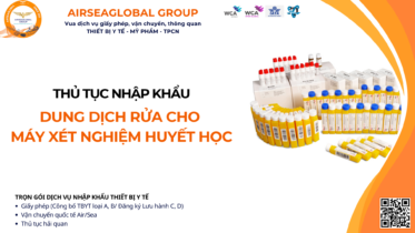 THỦ TỤC NHẬP KHẨU DUNG DỊCH RỬA DÙNG CHO MÁY XÉT NGHIỆM HUYẾT HỌC MỚI NHẤT