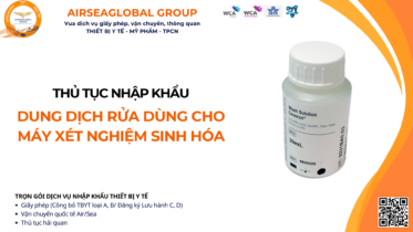 THỦ TỤC NHẬP KHẨU DUNG DỊCH RỬA DÙNG CHO MÁY XÉT NGHIỆM SINH HÓA MỚI NHẤT