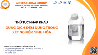 THỦ TỤC NHẬP KHẨU DUNG DỊCH ĐỆM DÙNG TRONG XÉT NGHIỆM SINH HÓA MỚI NHẤT