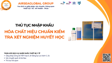 THỦ TỤC NHẬP KHẨU HÓA CHẤT HIỆU CHUẨN KIỂM TRA XÉT NGHIỆM HUYẾT HỌC MỚI NHẤT