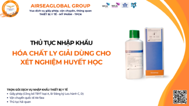 THỦ TỤC NHẬP KHẨU HÓA CHẤT LY GIẢI DÙNG CHO XÉT NGHIỆM HUYẾT HỌC MỚI NHẤT