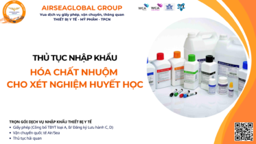 THỦ TỤC NHẬP KHẨU HÓA CHẤT NHUỘM DÙNG CHO XÉT NGHIỆM HUYẾT HỌC MỚI NHẤT