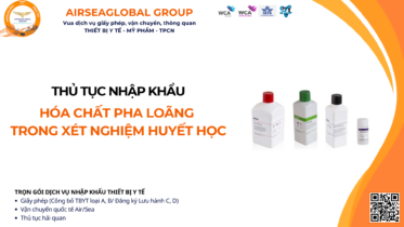 THỦ TỤC NHẬP KHẨU HÓA CHẤT PHA LOÃNG DÙNG TRONG XÉT NGHIỆM HUYẾT HỌC MỚI NHẤT