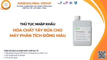 THỦ TỤC NHẬP KHẨU HÓA CHẤT TẨY RỬA DÙNG CHO MÁY PHÂN TÍCH ĐÔNG MÁU MỚI NHẤT