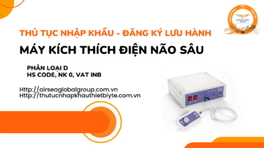 THỦ TỤC NHẬP KHẨU - ĐĂNG KÝ LƯU HÀNH MÁY KÍCH THÍCH ĐIỆN NÃO SÂU