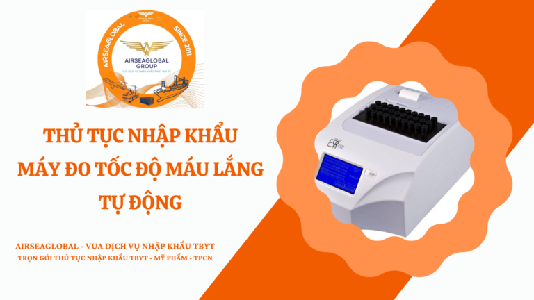 THỦ TỤC NHẬP KHẨU MÁY ĐO TỐC ĐỘ MÁU LẮNG TỰ ĐỘNG
