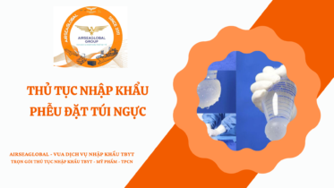 THỦ TỤC NHẬP KHẨU PHỄU ĐẶT TÚI NGỰC